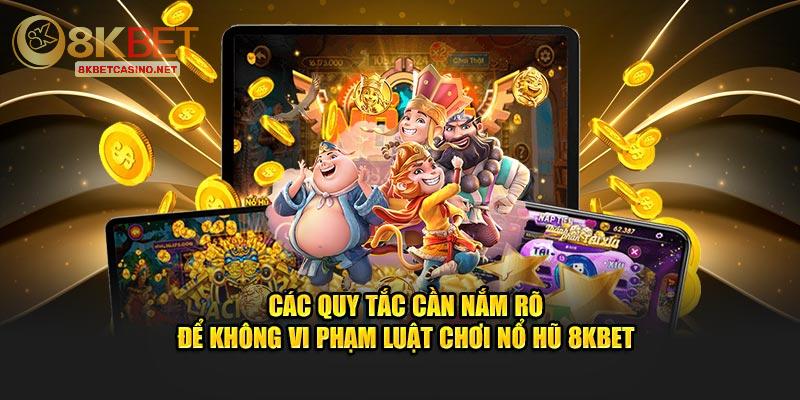 Các quy tắc cần nắm rõ để không vi phạm luật chơi nổ hũ 8KBET