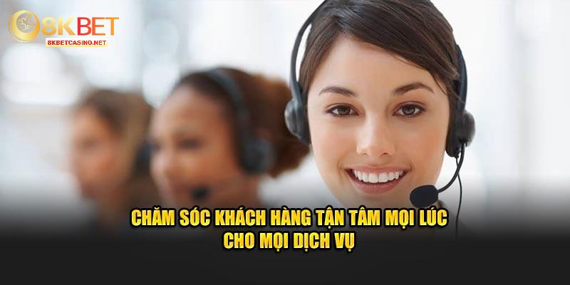 Chăm sóc khách hàng tận tâm mọi lúc cho mọi dịch vụ 