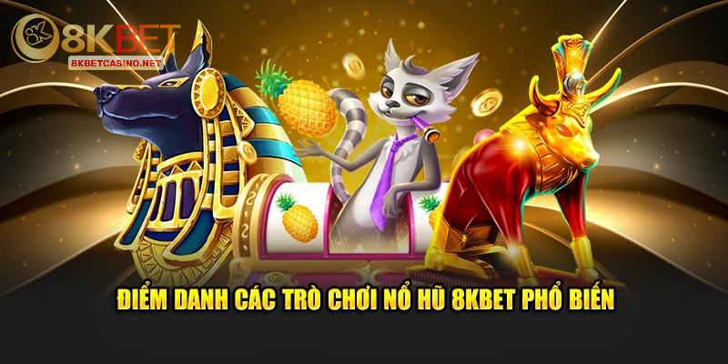 Điểm danh các trò chơi nổ hũ 8KBET phổ biến