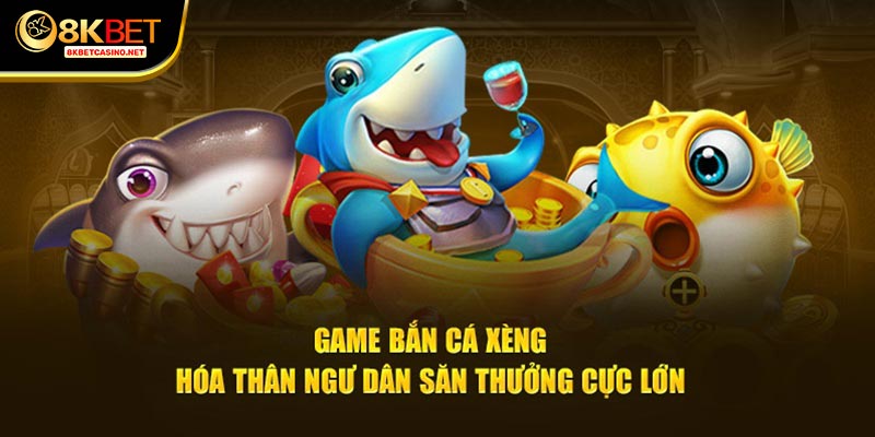 game bắn cá xèng hóa thân ngư dân sản thưởng cực lớn