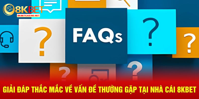 Giải đáp thắc mắc về vấn đề thường gặp tại nhà cái 8KBET