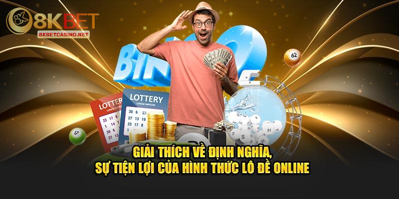 Giải thích về định nghĩa, sự tiện lợi của hình thức lô đề online