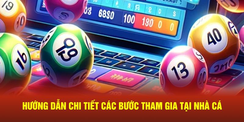 Hướng dẫn chi tiết các bước tham gia tại nhà cái