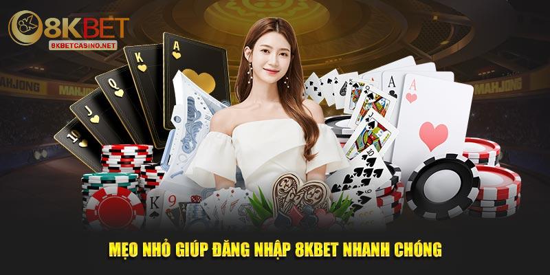 Mẹo nhỏ giúp đăng nhập 8kbet nhanh chóng