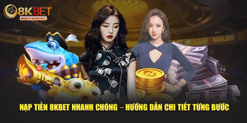 Nạp tiền 8kbet nhanh chóng hướng dẫn chi tiết từng bước