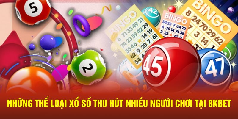 Những thể loại xổ số thu hút nhiều người chơi tại 8KBET