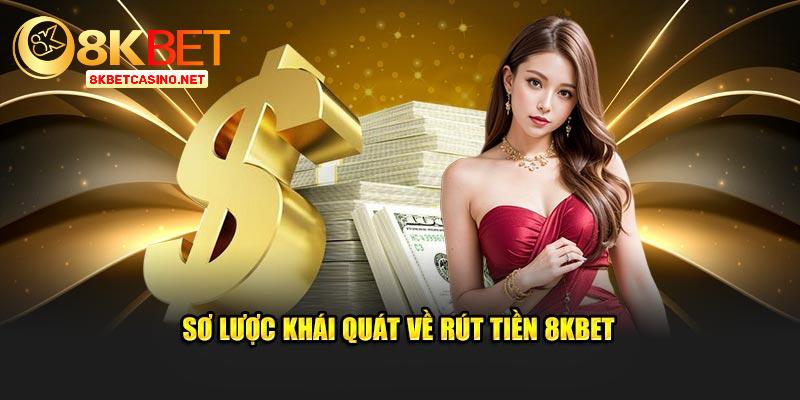 Sơ lược khái quát về rút tiền 8kbet