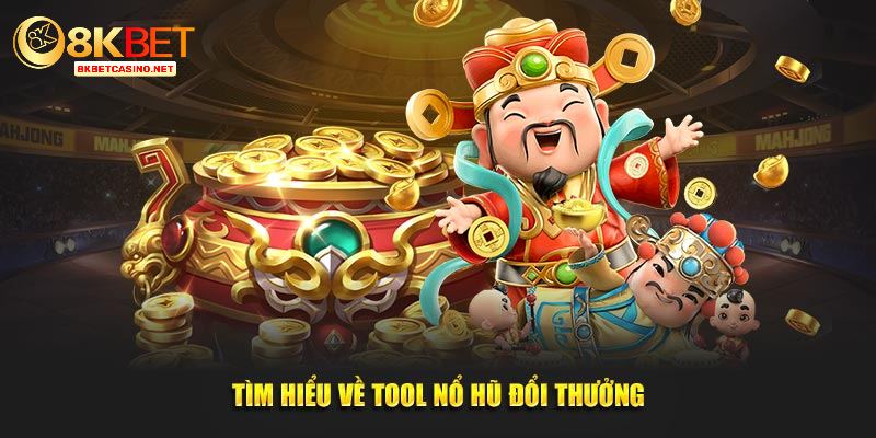 Tìm hiểu về tool nổ hũ đổi thưởng